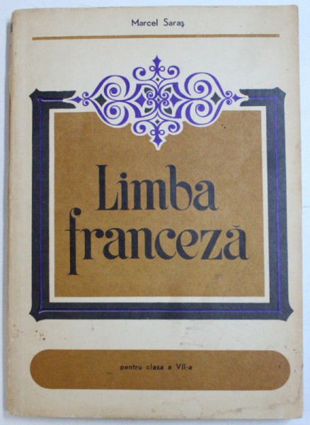 LIMBA FRANCEZA - MANUAL PENTRU CLASA A VII - A de MARCEL SARAS , 1973
