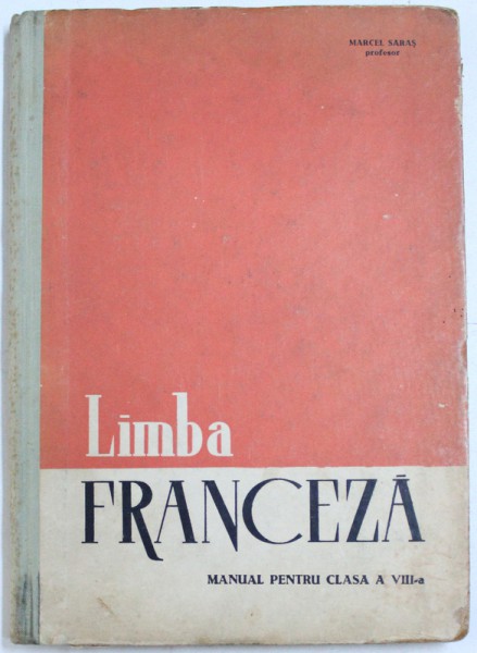 LIMBA FRANCEZA  - MANUAL PENTRU CLASA A VIII - A de MARCEL SARAS , 1965