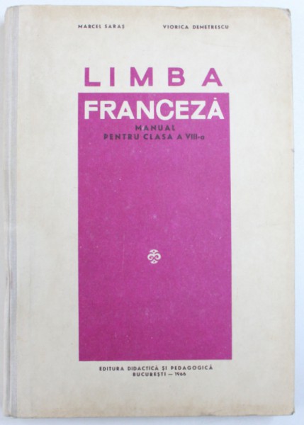 LIMBA FRANCEZA MANUAL PENTRU CLASA A VIII -A de MARCEL SARAS si VIORICA DEMETRESCU , 1966