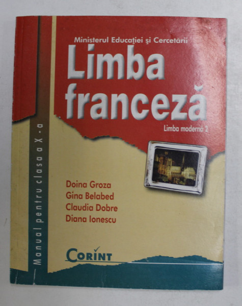 LIMBA FRANCEZA - MANUAL PENTRU CLASA A - X- A , LIMB MODERNA 2 de DOINA GROZA ...DIANA IONESCU , 2005
