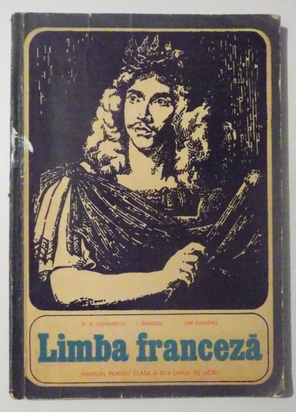 LIMBA FRANCEZA , MANUAL PENTRU CLASA A XI - A ( ANUL VI ) LICEU de N. N. CONDEESCU ..ION DIACONU , 1967