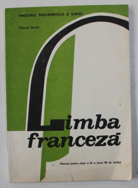 LIMBA FRANCEZA - MANUAL PENTRU CLASA  A XI - A ( ANUL VII DE STUDIU ) de MARCEL SARAS , 1976
