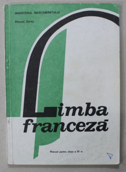 LIMBA FRANCEZA , MANUAL PENTRU CLASA A - XI -A de MARCEL SARAS , 1997