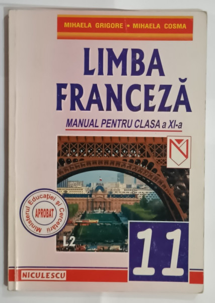 LIMBA FRANCEZA , MANUAL PENTRU CLASA A XI -A de MIHAELA GRIGORE si MIHAELA COSMA , LIMBA 2 , 2001, PREZINTA URME DE UZURA