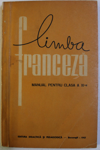 LIMBA FRANCEZA - MANUAL PENTRU CLASA A XI -A de VALENTIN LIPATTI si MARCEL SARAS , 1963