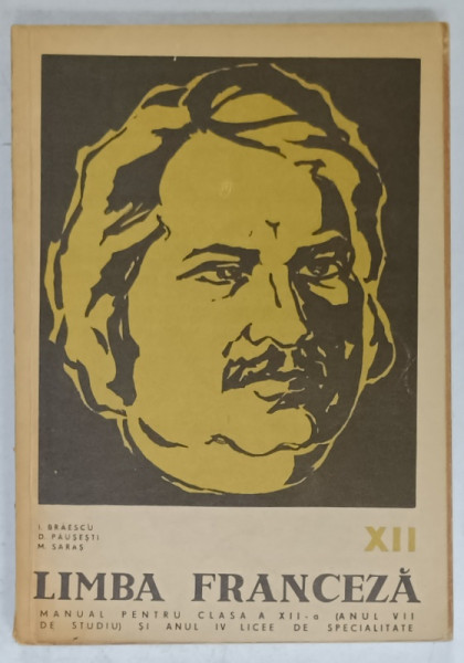 LIMBA FRANCEZA , MANUAL PENTRU CLASA A XII -A  de I. BRAESCU ...M. SARAS , 1968