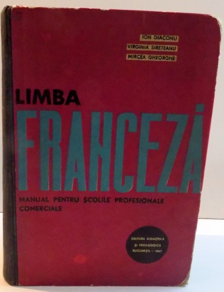 LIMBA FRANCEZA , MANUAL PENTRU SCOLILE PROFESIONALE COMERCIALE de ION DIACONU ... MIRCEA GHEORGHE , 1967