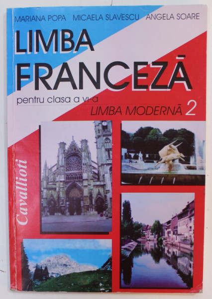 LIMBA FRANCEZA , PENTRU CLASA A VI-A de MARIANA POPA ...ANGELA SOARE , 2016