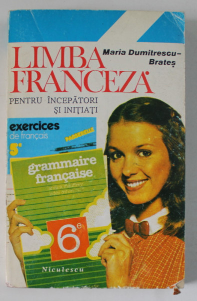 LIMBA FRANCEZA PENTRU INCEPATORI SI INITIATI de MARIA DUMITRESCU - BRATES , 1995