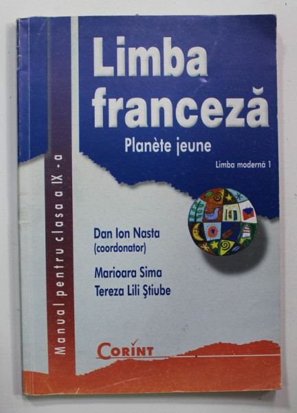 LIMBA FRANCEZA - PLANETE JEUNE , LIMBA MODERNA 1 , MANUAL PENTRU CLASA A IX -A , coordonator DAN ION NASTA ...TEREZA LILI STIUBE , 2008