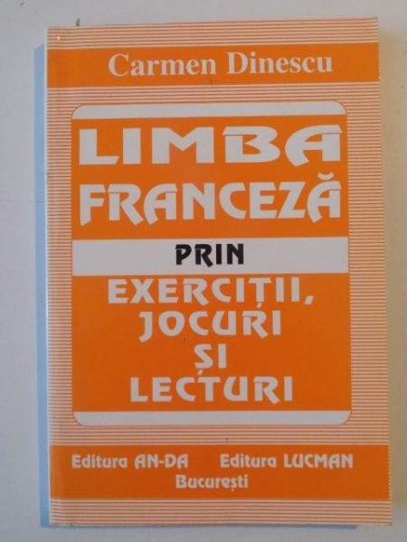 LIMBA FRANCEZA PRIN EXERCITII , JOCURI SI LECTURI de CARMEN DINESCU