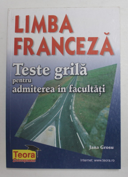 LIMBA FRANCEZA  - TESTE GRILA PENTRU ADMITEREA IN FACULTATI de JANA GROSU , 2000