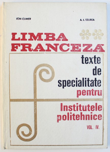 LIMBA FRANCEZA  - TEXTE DE SPECIALITATE CONSTRUCTII  , VOL. IV de LILI CHIRVAI ..OCTAVIA FENESAN ,1968