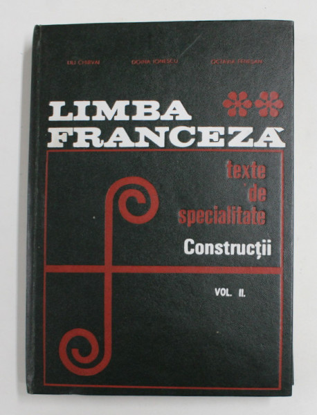 LIMBA FRANCEZA - TEXTE DE SPECIALITATE - CONSTRUCTII , VOLUMUL II de LILI CHIRVAI ..DOINA IONESCU , 1968 , PREZINTA PETE SI HALOURI DE APA *