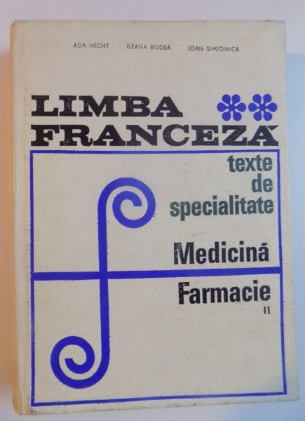 LIMBA FRANCEZA , TEXTE DE SPECIALITATE , MEDICINA , FARMACIE , VOL II de ADA HECHT...IOAN SIMIONICA , 1969