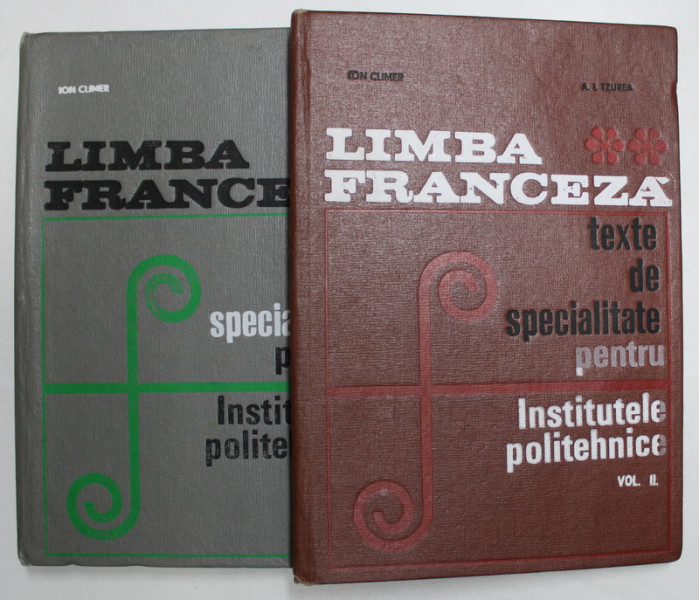 LIMBA FRANCEZA - TEXTE DE SPECIALITATE PENTRU INSTITUTELE POLITEHNICE de ION CLIMER si A.I. TZUREA , VOLUMELE I - II , 1968