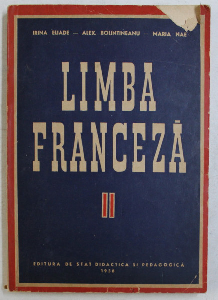 LIMBA FRANCEZA VOL. II de IRINA ELIADE , ALEX BOLINTINEANU , MARIA NAE , 1958