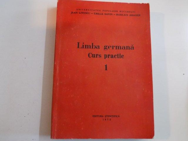 LIMBA GERMANA CURS PRACTIC VOL I de JEAN LIVESCU , EMILIA SAVIN , BASILIUS ABAGER , BUCURESTI 1972
