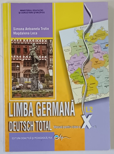 LIMBA GERMANA , DEUTSCH TOTAL , L2 , MANUAL PENTRU CLASA A X - A de SIMONA ANTOANETA TROFIN si MAGDALENA LECA , 2016