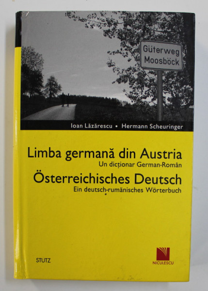 LIMBA GERMANA DIN AUSTRIA - UN DICTIONAR GERMAN - ROMAN de IOAN LAZARESCU si HERMANN SCHEURINGER , 2007