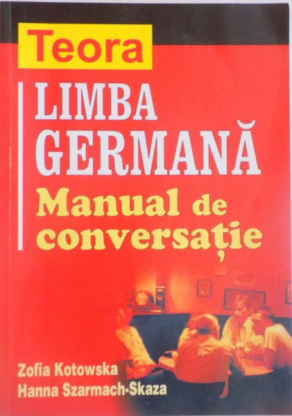 LIMBA GERMANA, MANUAL DE CONVERSATIE de ZOFIA KOTOWSKA, HANNA SZARMACH - SKAZA, 2003
