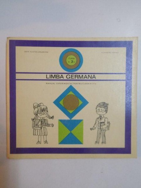 LIMBA GERMANA , MANUAL EXPERIMENTAL PENTRU CLASA A III - A  de GRETE KLASTER - UNGUREANU , ALEXANDRU ROMAN , 1971