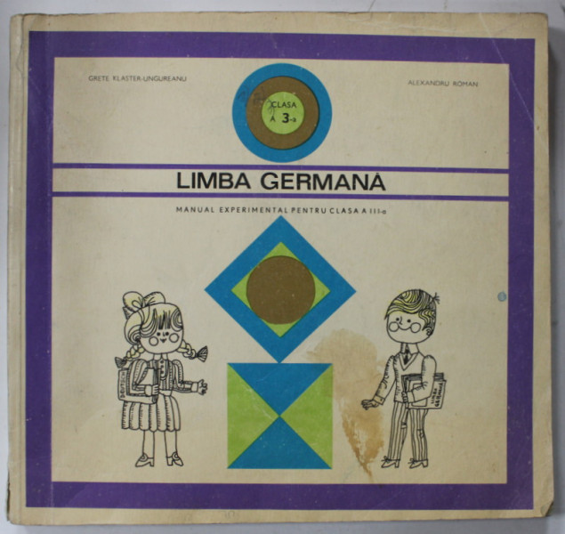 LIMBA GERMANA , MANUAL EXPERIMENTAL PENTRU CLASA A III -A de GRETE KLASTER - UNGUREANU si ALEXANDRU ROMAN , 1970