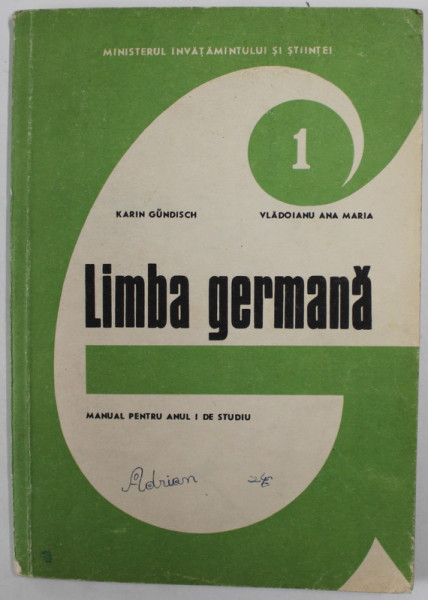 LIMBA GERMANA , MANUAL PENTRU ANUL I DE STUDIU de KARIN GUNDISCH si VLADOIANU ANA MARIA , 1992