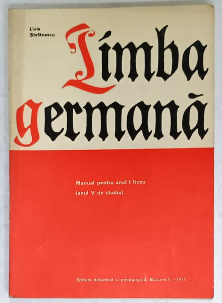 LIMBA GERMANA , MANUAL PENTRU ANUL I LICEU de LIVIA STEFANESCU , 1976