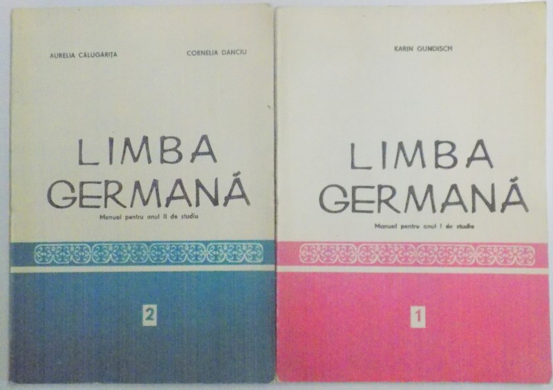 LIMBA GERMANA , MANUAL PENTRU ANUL I  SI II DE STUDIU de KARIN GUNDISCH , 1981