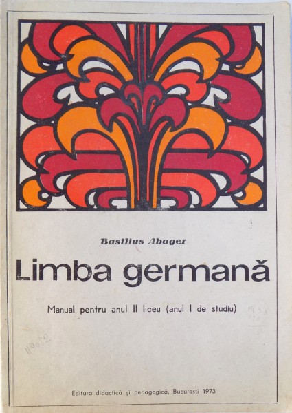 LIMBA GERMANA  - MANUAL PENTRU ANUL II LICEU ( ANUL I DE STUDIU ) de BASILIUS ABAGER , 1973