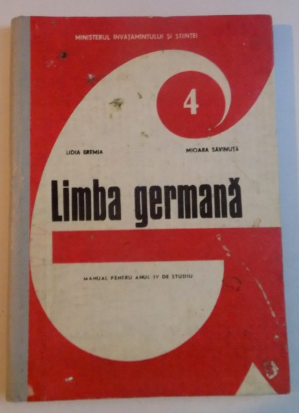 LIMBA GERMANA , MANUAL PENTRU ANUL IV DE STUDIU de LIDIA EREMIA , MIOARA SAVINUTA , 1990