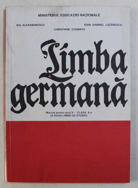 LIMBA GERMANA  - MANUAL PENTRU ANUL V  - CLASA A X- A ( A DOUA LIMBA DE STUDIU )  de IDA ALEXANDRESCU ...CHRISTIANE COSMATU , 1998