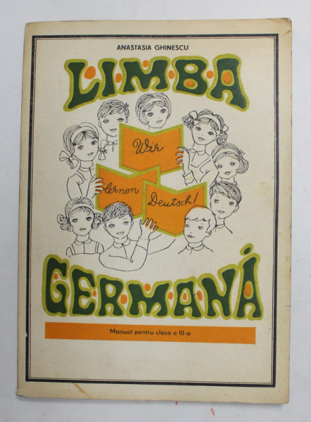 LIMBA GERMANA - MANUAL PENTRU CLASA A - III -A de ANASTASIA GHINESCU , 1978