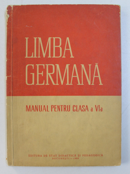 LIMBA GERMANA - MANUAL PENTRU CLASA A VI - A de BRUNO COLBERT si JOSEF KUFLEITNER , 1960