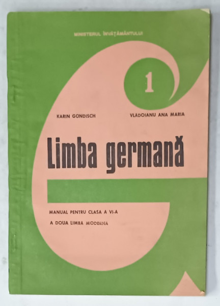 LIMBA GERMANA , MANUAL PENTRU CLASA A VI -A de KARIN GUNDISH si VLADOIANU ANA MARIA , 1981