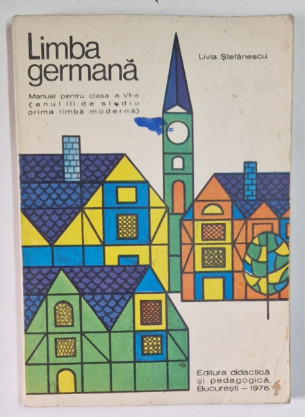 LIMBA GERMANA  , MANUAL PENTRU CLASA A VII -A ANUL III de LIVIA STEFANESCU  , BUCURESTI 1976