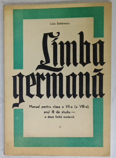 LIMBA GERMANA , MANUAL PENTRU CLASA A VII -A , ANUL III DE STUDIU de LIVIA STEFANESCU , 1977