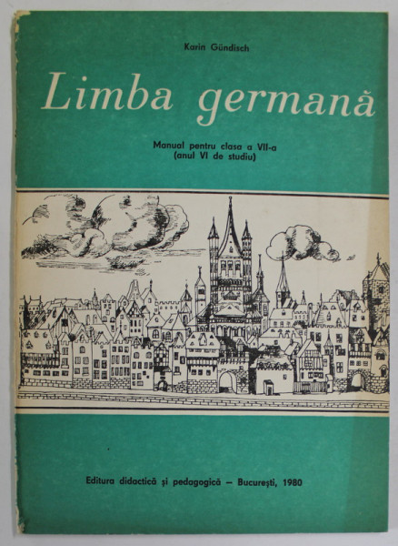 LIMBA GERMANA, MANUAL PENTRU CLASA A VII-A (ANUL VI DE STUDIU) de KARIN GUNDISCH , 1977