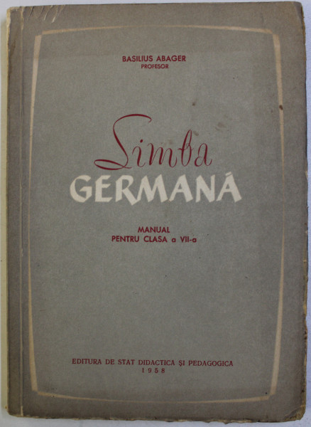 LIMBA GERMANA , MANUAL PENTRU CLASA A VII -A de BASILIUS ABAGER , 1958