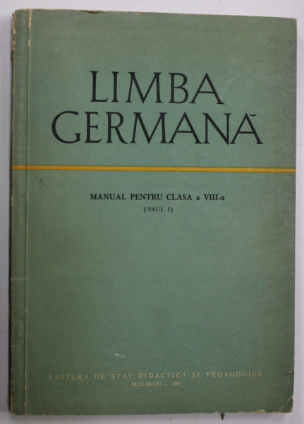 LIMBA GERMANA , MANUAL PENTRU CLASA A VIII -A ( ANUL I ) , 1961, DEDICATIE *