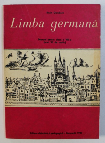 LIMBA GERMANA - MANUAL PENTRU CLASA A VIII - A ( ANUL VII DE STUDIU ) de KARIN GUNDISCH , 1980
