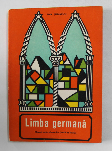 LIMBA GERMANA - MANUAL PENTRU CLASA a - X - a (ANUL II DE STUDIU) de LIVIA STEFANESCU , 1979