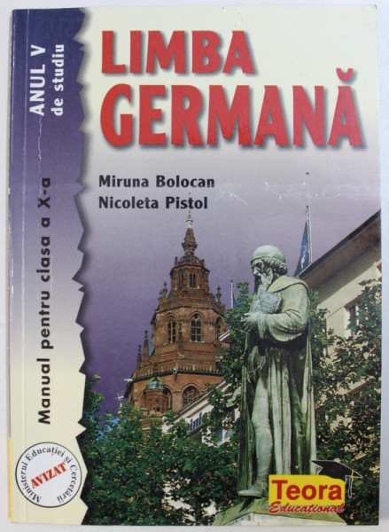 LIMBA GERMANA - MANUAL PENTRU CLASA A X- A , ANUL V  DE STUDIU  de MIRUNA BOLOCAN si NICOLETA PISTOL , 2001