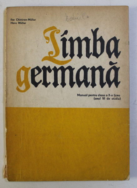 LIMBA GERMANA - MANUAL PENTRU CLASA a - X - a (ANUL VI DE STUDIU) de ILSE CHIVARAN MULLER , HANS MULLER , 1972