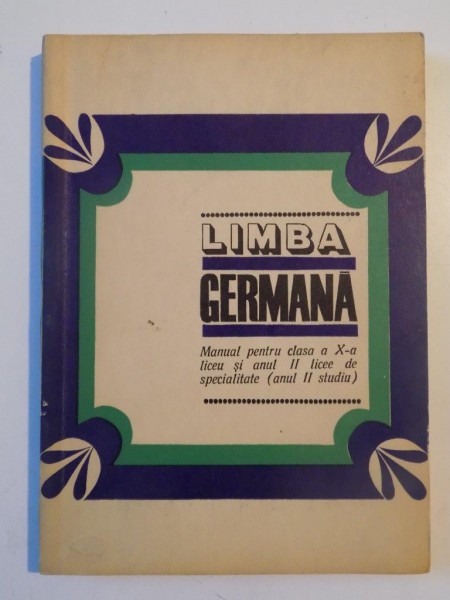 LIMBA GERMANA , MANUAL PENTRU CLASA A X A LICEU SI ANUL II LICEE DE SPECIALITATE ANUL II DE STUDIU , 1969