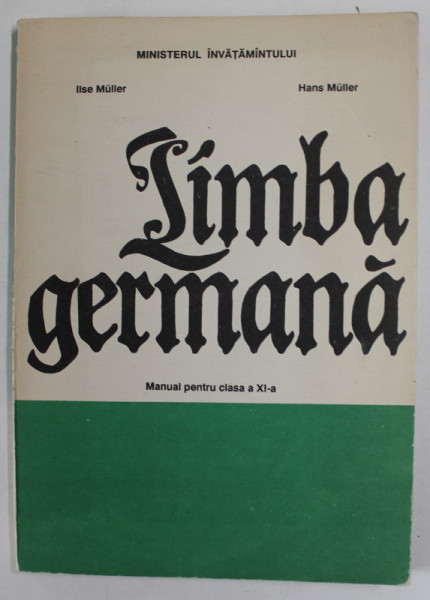 LIMBA GERMANA , MANUAL PENTRU CLASA A XI-A de ILSE MULLER si HANS  MULLER , 1993