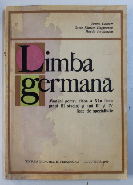 LIMBA GERMANA - MANUAL PENTRU CLASA A XI -A LICEU ( ANUL III STUDIU) de BRUNO COLBERT ...MAGDA IORDANESCU , 1968