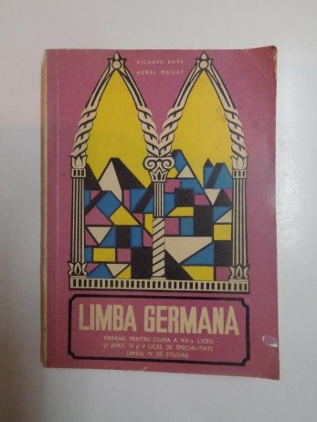 LIMBA GERMANA . MANUAL PENTRU CLASA A XII - A LICEU SI ANUL IV SI V LICEE DE SPECIALITATE de RICHARD BOER , AUREL MAILAT , 1969 , PREZINTA SUBLINIERI