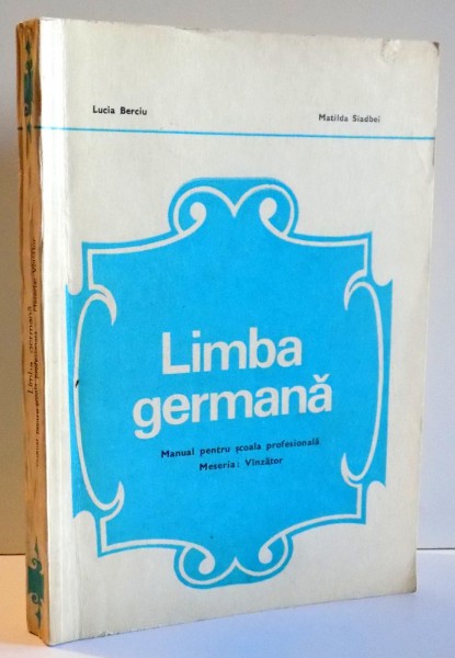 LIMBA GERMANA , MANUAL PENTRU SCOALA PROFESIONALA , MESERIA VANZATOR de LUCIA BERCIU , MATILDA SIADBEI , 1974